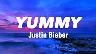 Yummy - Justin Bieber (Lyrics)