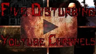 Five Disturbing Youtube Channels