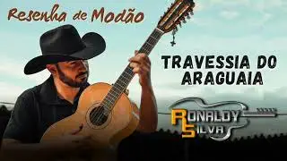 Travessia do Araguaia - Ronaldy Silva (Resenha de Modão)
