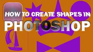 HOW TO CREATE SHAPES IN PHOTOSHOP