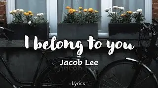 Jacob Lee - I Belong to You (Lyrics)