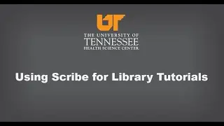 Using Scribe for Library Tutorials