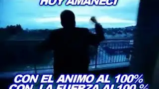 Hoy amanecí con el ánimo Al 100% con la fuerza al 100%