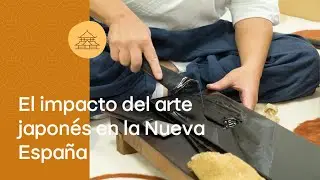 Encuentro "El Impacto del arte japonés en la Nueva España"  13 de julio de 2023