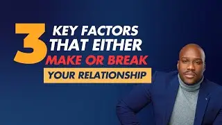 3 Key Factors That Either Make or Break Your Relationship | Keishorne Scott