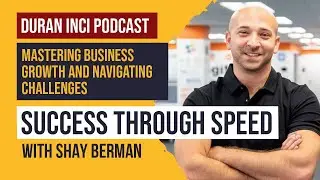 Shay Berman & Duran Inci | Mastering Business Growth and Navigating Challenges