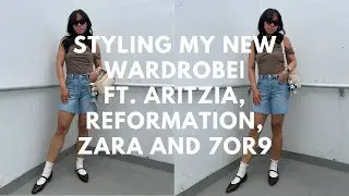 Styling my New Wardrobe| Ft. Aritzia, Reformation, Zara and 7or9
