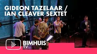 BIMHUIS TV Presents: GIDEON TAZELAAR/IAN CLEAVER SEXTET