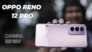 Oppo Reno 12 Pro | Exclusive Camera Review