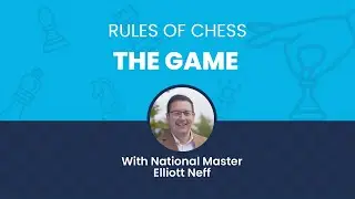 Rules of Chess: The Game with National Master Elliott Neff