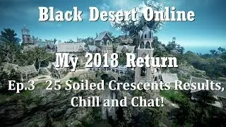 Black Desert 2018| 25 Soiled Crescent Results, Chilling, No more Value Pack!?