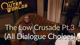 The Outer Worlds - The Low Crusade Part3. (all dialogue choices)