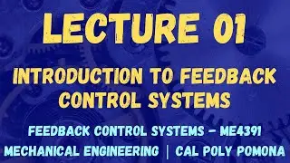 Lecture 01 | Introduction to Feedback Control | Feedback Control Systems ME4391/L | Cal Poly Pomona