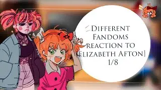 -[Different Fandom reaction to...] [Elizabeth Afton]-[1-8]... Gacha club...