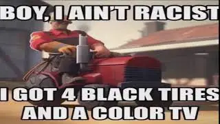 Boy i ain't racist i got 4 black tires and a color tv