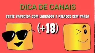 Série igual largados e pelados sem tarja preta