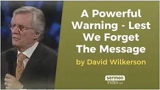 A Powerful Warning - Lest We Forget The Message by David Wilkerson