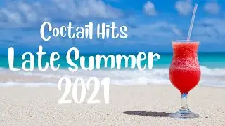 Late Summer Mix - Coctails Hits 2021