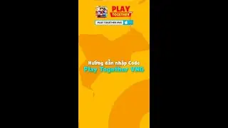 HƯỚNG DẪN NHẬP CODE CHO NGƯỜI CHƠI PLAY TOGETHER VNG