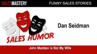 Funny Sales Story with Dan Seidman - John Madden is Not My Wife