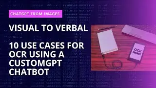 Visual to Verbal: 10 Use Cases For OCR Using A CustomGPT Chatbot