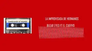 LA IMPROVISADA DE HERMANOS|BLEAR EYED FT EL CUERVO|2020 AÑO DE LA EXTINCION