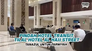 TANAZUL TARWIYAH HAJI 2023 | PINDAH HOTEL TRANSIT | AL TILAL HOTEL | TUBA HOTEL MAKKAH | EPS 19