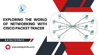 Exploring the World of Networking with Cisco Packet Tracer I KATALYSTINFO