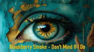 Blackberry Smoke - Don't Mind If I Do