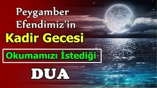 Peygamber Efendimiz'in Kadir Gecesi Mutlaka Okumamızı İstediği Bağışlanma Duası 100 Tekrar