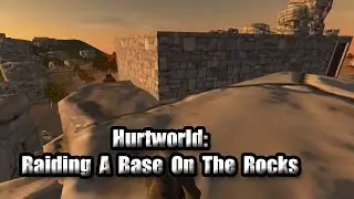 Hurtworld v2 Raid #80 "Raiding A Base On The Rocks"