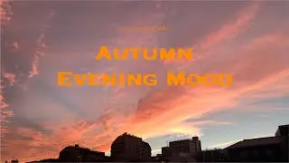 Autumn playlist, relaxing songs, Autumn evening vibes, Autumn sunset time