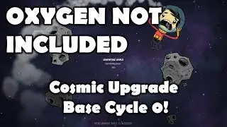 Cosmic Upgrade Release!!!! - Cycle 0 -Oxygen Not Included