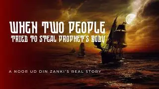 They Tried to Steal the Body of Prophet Muhammad (Peace be upon him) – True Islamic Story
