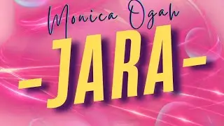 MONICA OGAH- JARA (lyrics video)
