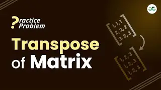 Transpose of matrix | School Practice Problem | GeeksforGeeks