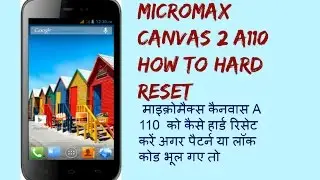 Micromax Canvas 2 A110 How To Hard Reset,Forgot Password Of Pin Or Pattern Lock Solution