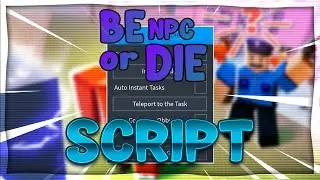 🚀 BE NPC or DIE! Script 💥 Esp & Instant Tasks | Mobile Dexxter Hub GUI 🔥