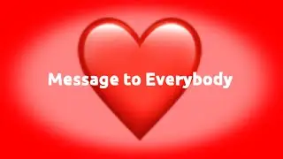Message to Everybody