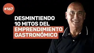 Ep 167 - DESMENTIMOS 10 MITOS DEL EMPRENDIMIENTO GASTRONÓMICO