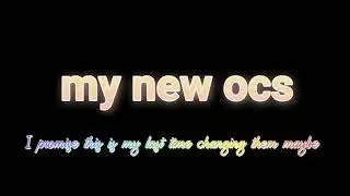 my new ocs