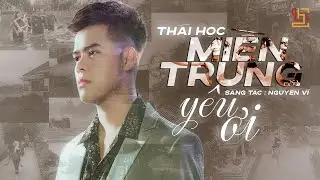 Miền Trung Yêu Ơi - Thái Học | Composer : Nguyễn Vĩ - Những tiếng khóc giữa dòng nước mênh mông