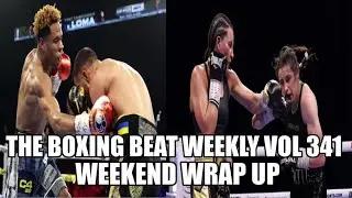 THE BOXING BEAT WEEKLY VOL 341 - WEEKEND WRAP UP - HANEY VS LOMA - TAYLOR VS CAMERON