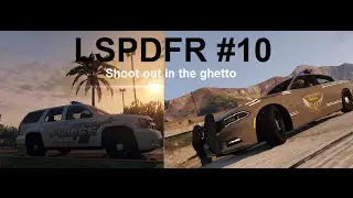 LSPDFR # 10!! Shootout in the Ghetto