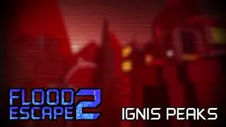 Flood Escape 2 - Ignis Peaks OST (my upload)