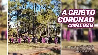 Himno A Cristo coronad 🔹 Coral ISAM 🔹 Misiones