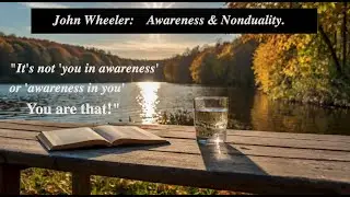 John Wheeler: Discovering Present Perfection — Awareness & Nonduality.