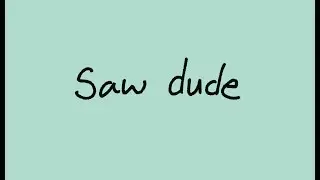 Saw Dude