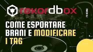 Rekordbox: Come esportare brani e modificare i tag