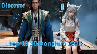 Top 10 Must-Watch 3D Donghua of All Time! | Hidden Gems & Epic Stories Revealed